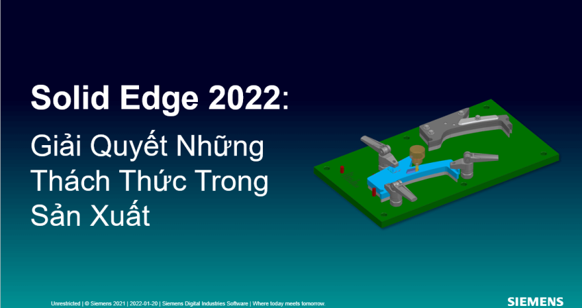 Solid Edge 2022 thách thức trong sản xuất